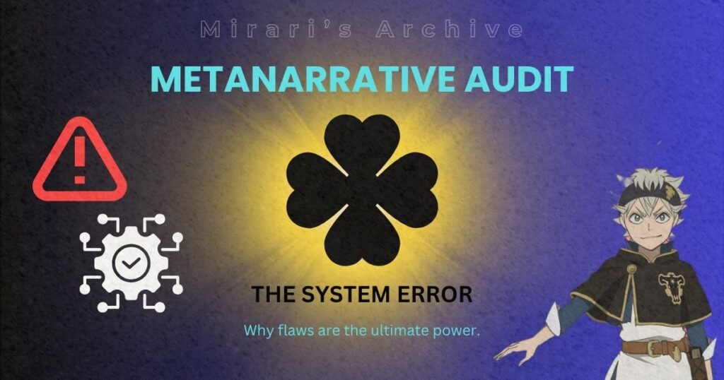 Mirari's Archive featured image for Metanarrative Audit, showing Asta from Black Clover next to a tech system icon, a red warning sign, and a glowing four-leaf clover.